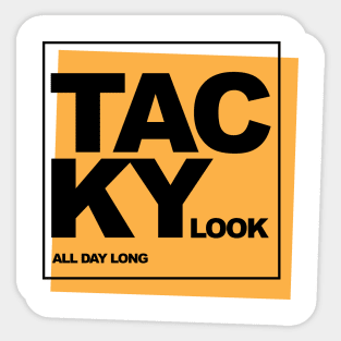 Tacky Look All Day Long Sticker